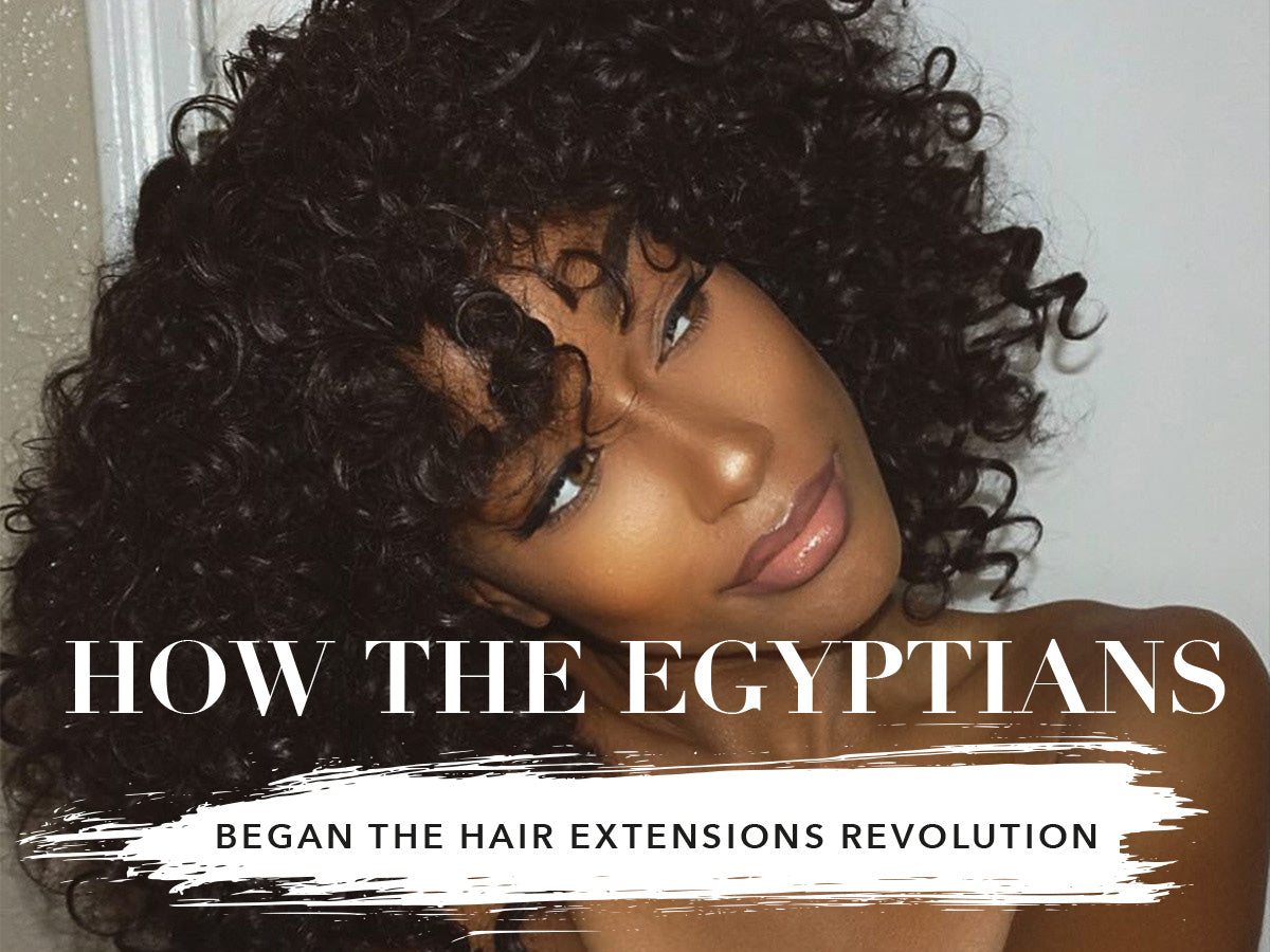 How The Egyptians Began The Hair Extensions Revolution